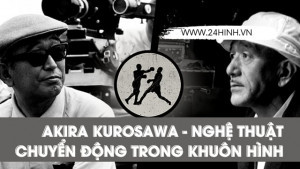 Akira Kurosawa - Nghệ thuật chuyển động trong khuôn hình
