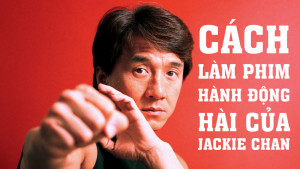 Cách làm phim hành động hài của Jackie Chan
