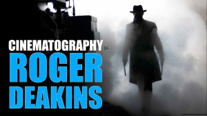Hiểu về phong cách quay phim của Roger Deakins
