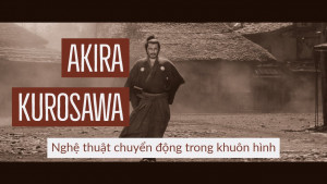 Akira Kurosawa - Nghệ thuật chuyển động trong khuôn hình - YouTube